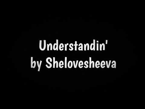 Understandin' Lyrics - Shelovesheeva