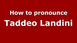 How to pronounce Taddeo Landini