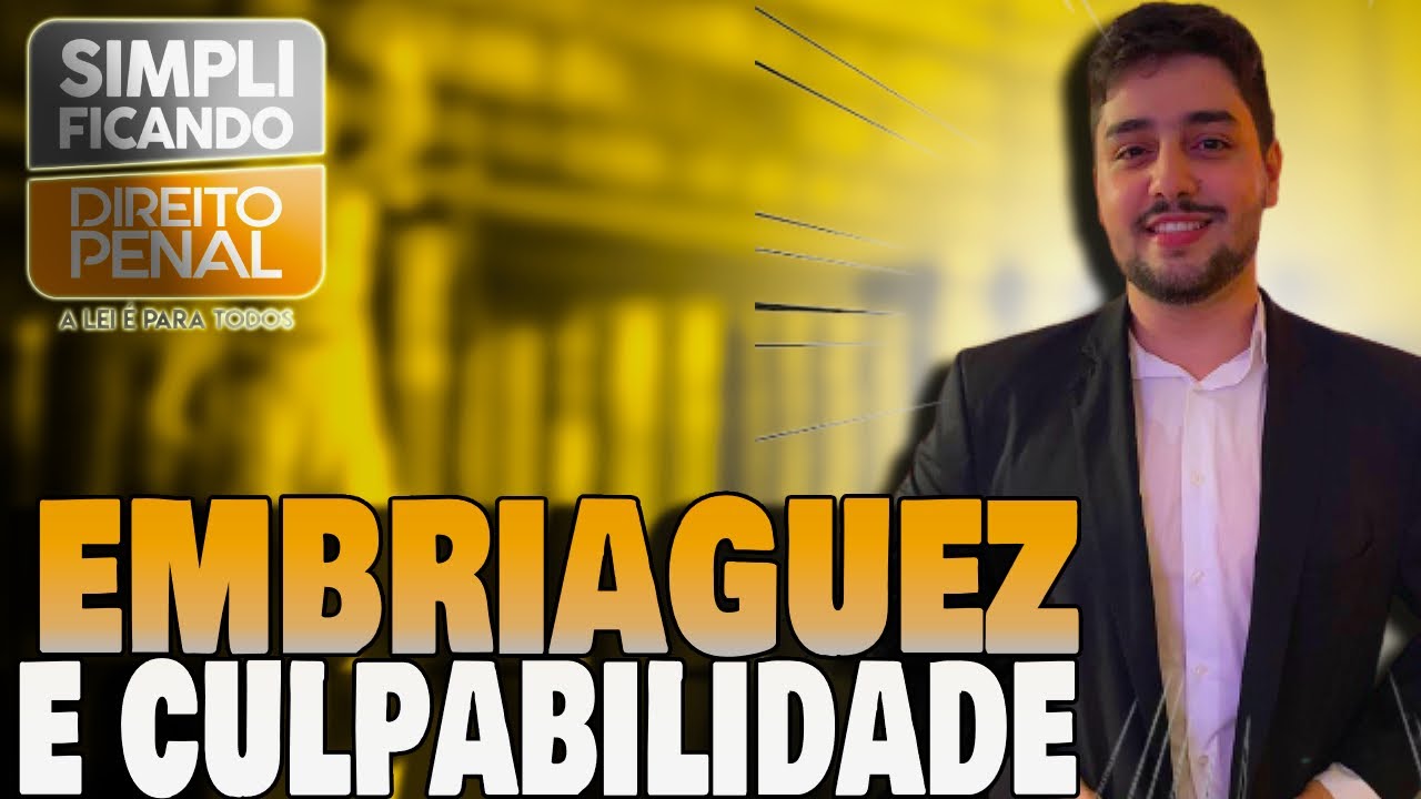 Culpabilidade: excludentes,  espécies de embriaguez, imputabilidade no Direito Penal [AULA COMPLETA]
