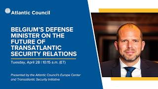 Belgium’s defense minister on the future of transatlantic security relations