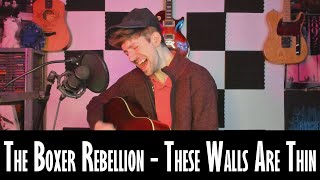 The Boxer Rebellion - These Walls Are Thin