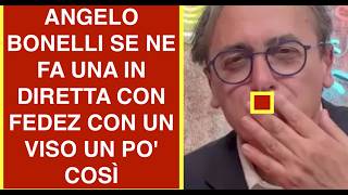 ANGELO BONELLI SE NE FA UNA IN DIRETTA CON FEDEZ CON UN VISO UN PO' COSÌ