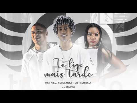 Mc Niel, Kerol Feat FP do Trem Bala - Te ligo Mais Tarde