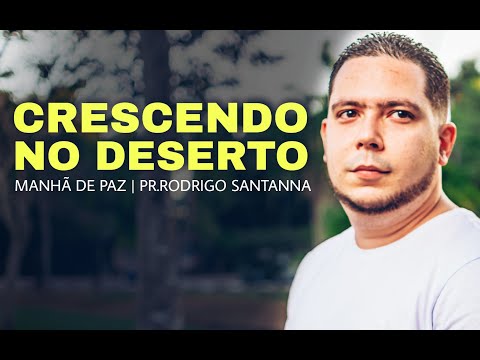 CRESCENDO NO DESERTO | MANHÃ DE PAZ  | PR.RODRIGO SANTANNA