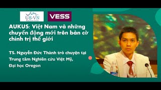 VELOG 08: AUKUS - VIỆT NAM VÀ NHỮNG CHUYỂN ĐỘNG MỚI TRÊN BÀN CỜ CHÍNH TRỊ THẾ GIỚI