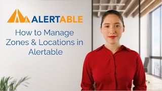 How to Manage Zones & Locations in Alertable