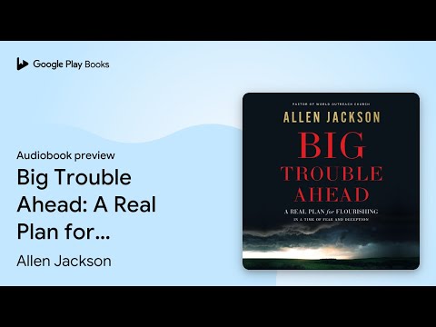 Big Trouble Ahead: A Real Plan for Flourishing… by Allen Jackson · Audiobook preview
