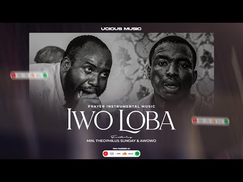 Iwo Loba | Min. Theophilus Sunday & Awowo | Prayer Instrumental Music