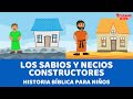 Los sabios y necios constructores - Historia bíblica para niños
