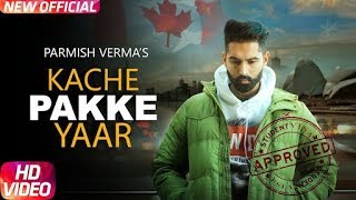 Kache Pakke Yaar (Full Video) |A Parmish Verma | Desi Crew | Latest Punjabi Song 2018