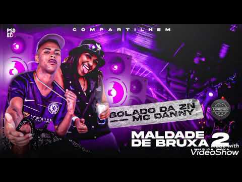 MC BOLADO DA ZN MC DANNY.FEAT-MALDADE DE BRUXA 2, MUSICA NOVA REMIX BREGA FANK