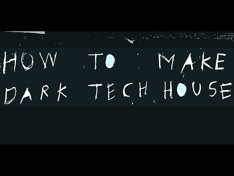 How To Make Dark Tech House
