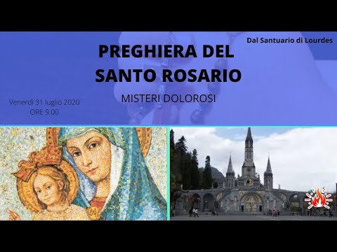 31/07/2020  ore 9:00 - (misteri dolorosi) S. Rosario da Lourdes