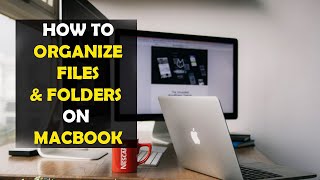 How To Organize Folder/Files on Your Macbook