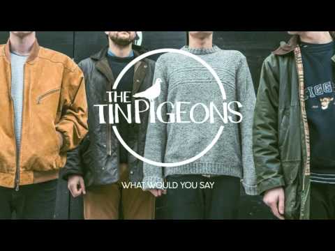 The Tin Pigeons- What Would You Say