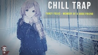[Chill Trap] Fancy Folks  - Memory Of A Good Friend