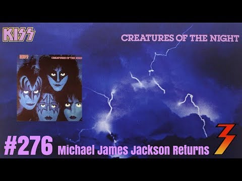 Ep. 276 Michael James Jackson Returns and We Talk About Creatures of the Night and Nothing Else