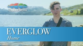 Everglow - Home (Old Crow Magazine)