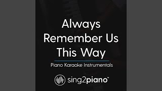 Always Remember Us This Way (Lower Key) (Originally Performed by Lady Gaga) (Piano Karaoke Version)