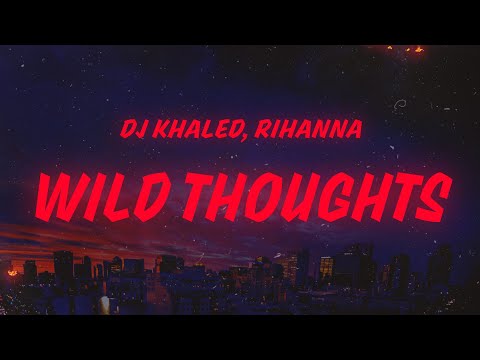 DJ Khaled - Wild Thoughts (Lyrics) feat. Rihanna & Bryson Tiller