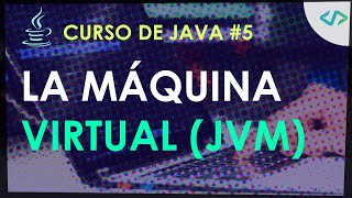 Curso de Java #5: La maquina virtual de Java