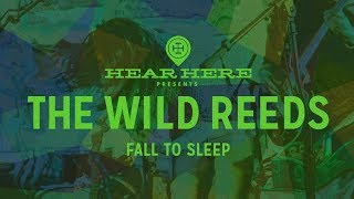 Hear Here Presents: The Wild Reeds - Fall to Sleep