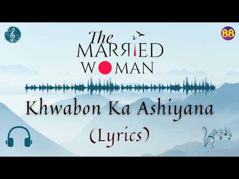 Khwabon Ka Ashiyana Full Song | Lyrical Video | Isheeta Chakrvarty | The Married Woman