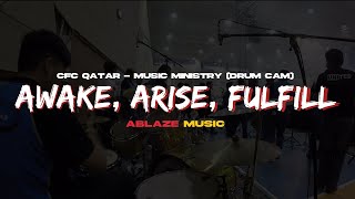Awake, Arise, Fulfill - Ablaze Music || CFC Qatar - Music Ministry (Drum Cam)