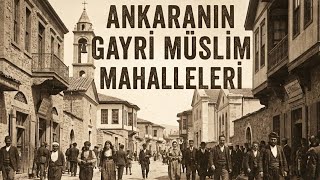 Eski Ankara’nın Gayrimüslim Mahalleleri | Ermeniler, Yahudiler ve Unut