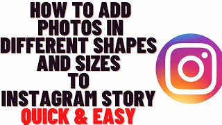 how to add photos in different shapes and sizes to instagram story