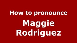 How to pronounce Maggie Rodriguez