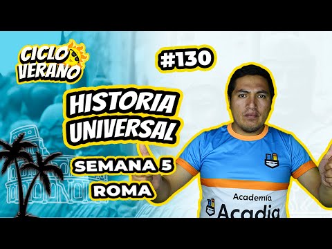 130 - VERANO - SEMANA 5 - HIST. UNIVERSAL ROMA - 10/02/2024