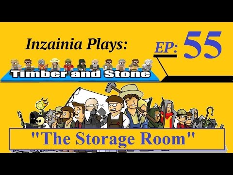 Inzainia Plays: Timber and Stone Beta 1.6+ Ep 55 (The Storage Room)