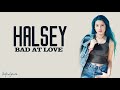 Halsey Bad At Love Lyrics