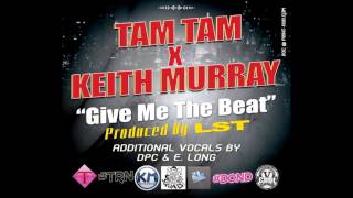 Tam Tam feat. Keith Murray Give Me The Beat ( radio) @tamtam256