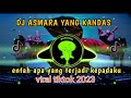 DJ ASMARA YANG KANDAS Entah Apa Yang Terjadi Kepadaku Viral Tiktok2023