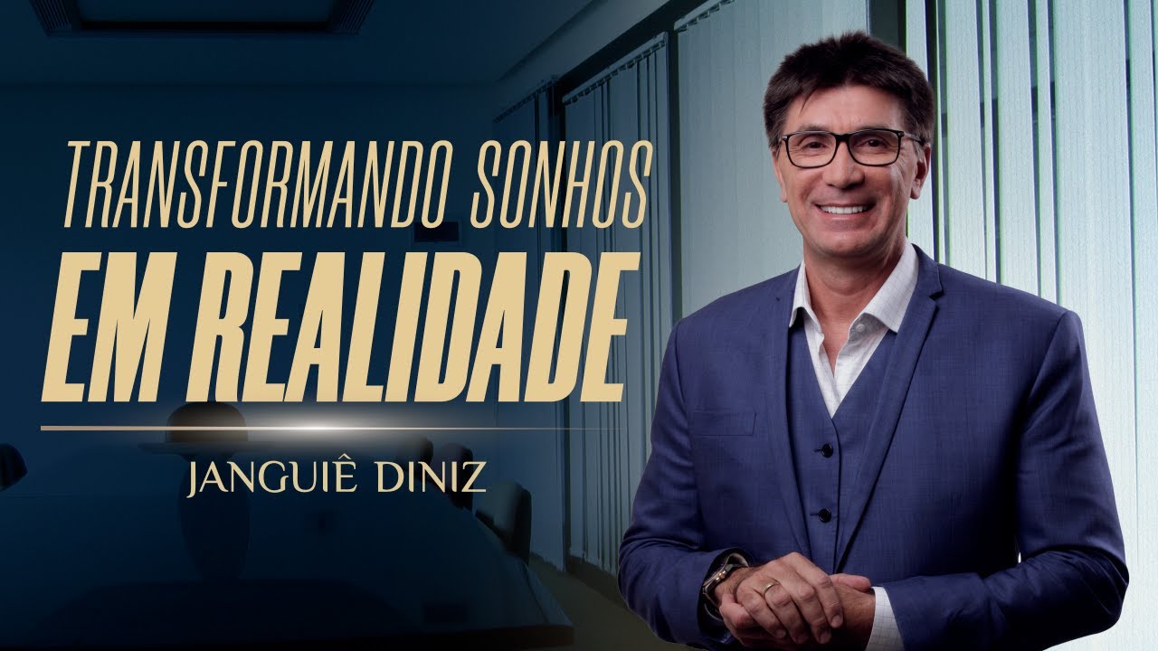 TRANSFORMANDO SONHOS EM REALIDADE | JANGUIÊ DINIZ