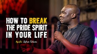 STEPS TO BREAKING THE SPIRIT OF PRIDE IN YOUR LIFE - APOSTLE JOSHUA SELMAN