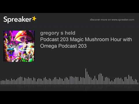 Podcast 203 Magic Mushroom Hour with Omega Podcast 203