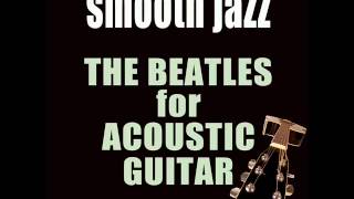 The Beatles for Acoustic Guitar   Kobor Gales  Smooth Jazz