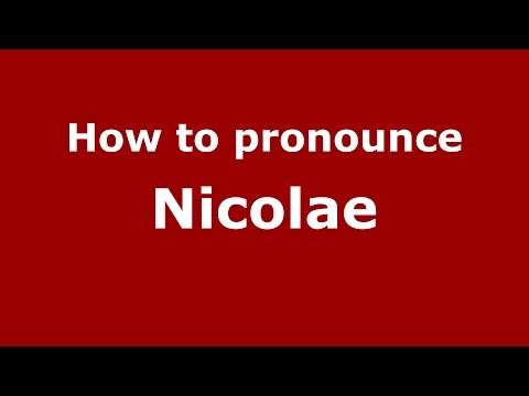 How to pronounce Nicolae (Romanian/Romania)  - PronounceNames.com