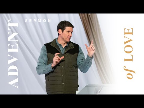 Advent of Love – Sermons – Matt Chandler – 12/12/21