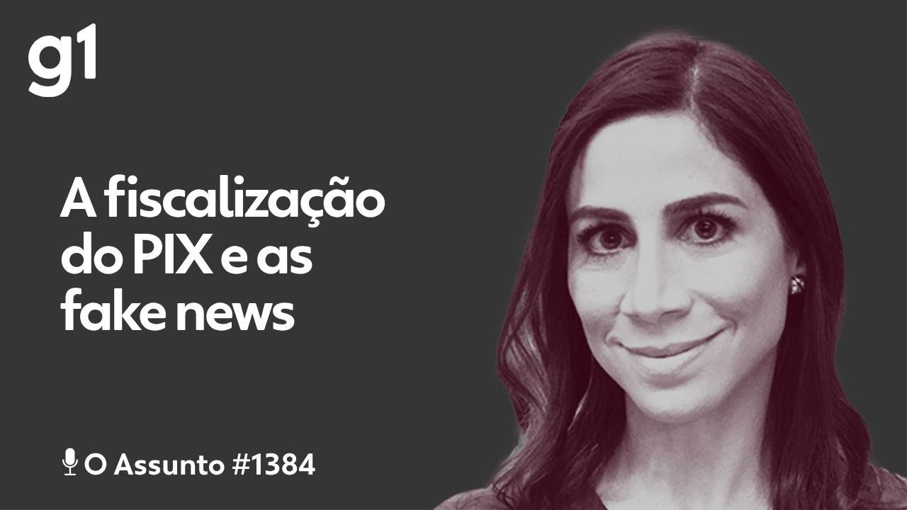 A fiscalização do PIX e as fake news | O ASSUNTO