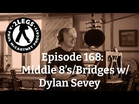 Episode 168: Middle 8's/Bridges with Dylan Sevey!