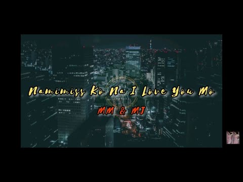 Namimiss ko na ang I Love You mo_-_ MM & MJ_Lyrics Video