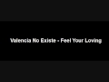 Valencia No Existe - Feel Your Loving
