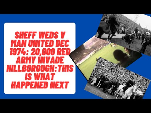 Sheff Weds v Man United Dec 1974: 20,000 Red Army Invade Hillsborough. Here's What Happened Next!
