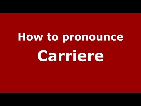 How to pronounce Carriere