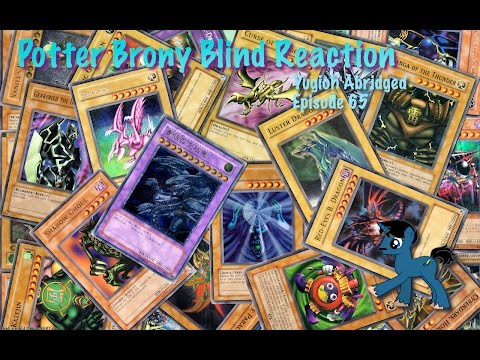 PotterBrony Blind Reaction Yugioh Abridged Episode 65