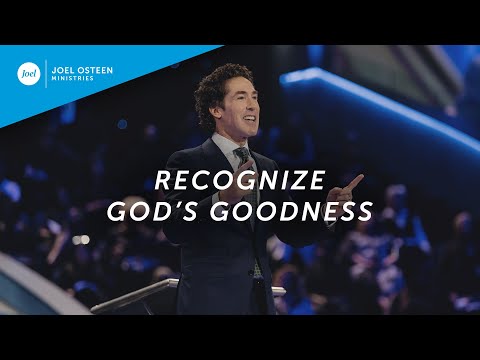 Joel Osteen - Recognize God's Goodness